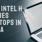 Best Intel H Series Laptops in India