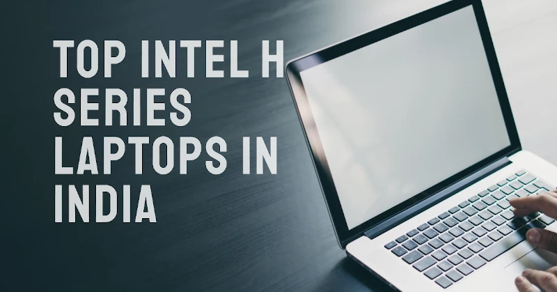Best Intel H Series Laptops in India